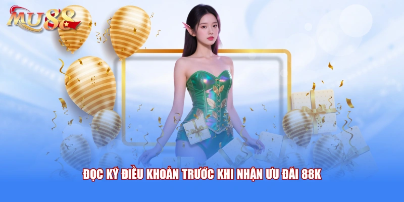 Đọc kỹ điều khoản trước khi nhận ưu đãi 88K 